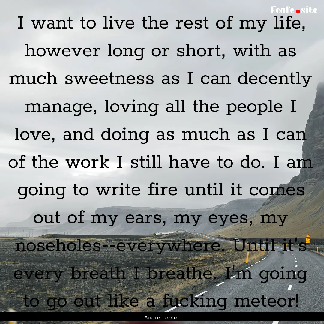 I want to live the rest of my life, however.... : Quote by Audre Lorde