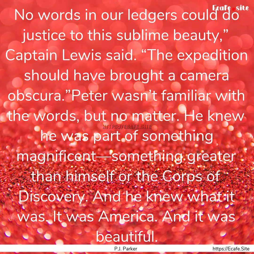 No words in our ledgers could do justice.... : Quote by P.J. Parker