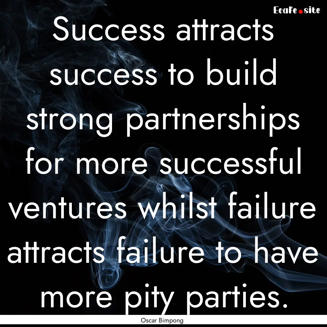 Success attracts success to build strong.... : Quote by Oscar Bimpong