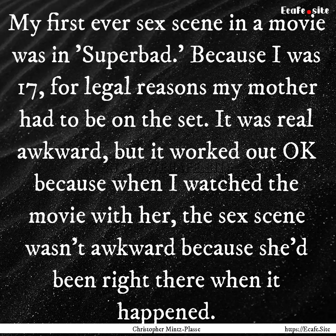 My first ever sex scene in a movie was in.... : Quote by Christopher Mintz-Plasse