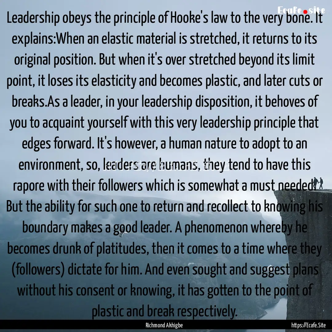 Leadership obeys the principle of Hooke's.... : Quote by Richmond Akhigbe