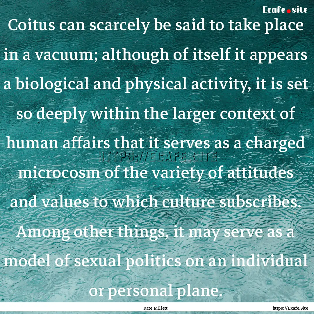 Coitus can scarcely be said to take place.... : Quote by Kate Millett