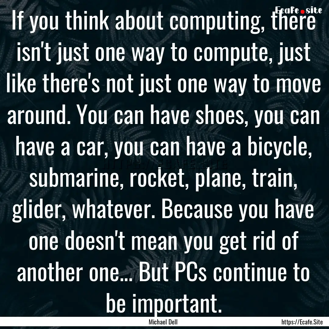 If you think about computing, there isn't.... : Quote by Michael Dell