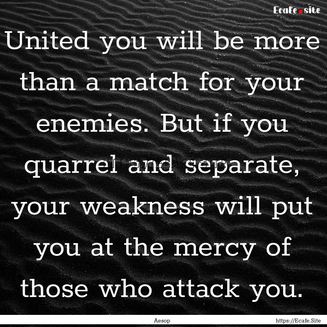 United you will be more than a match for.... : Quote by Aesop