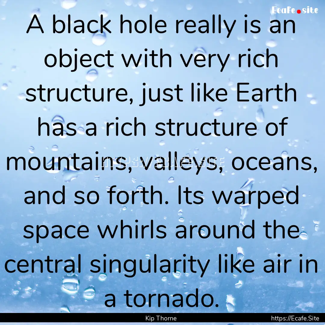 A black hole really is an object with very.... : Quote by Kip Thorne