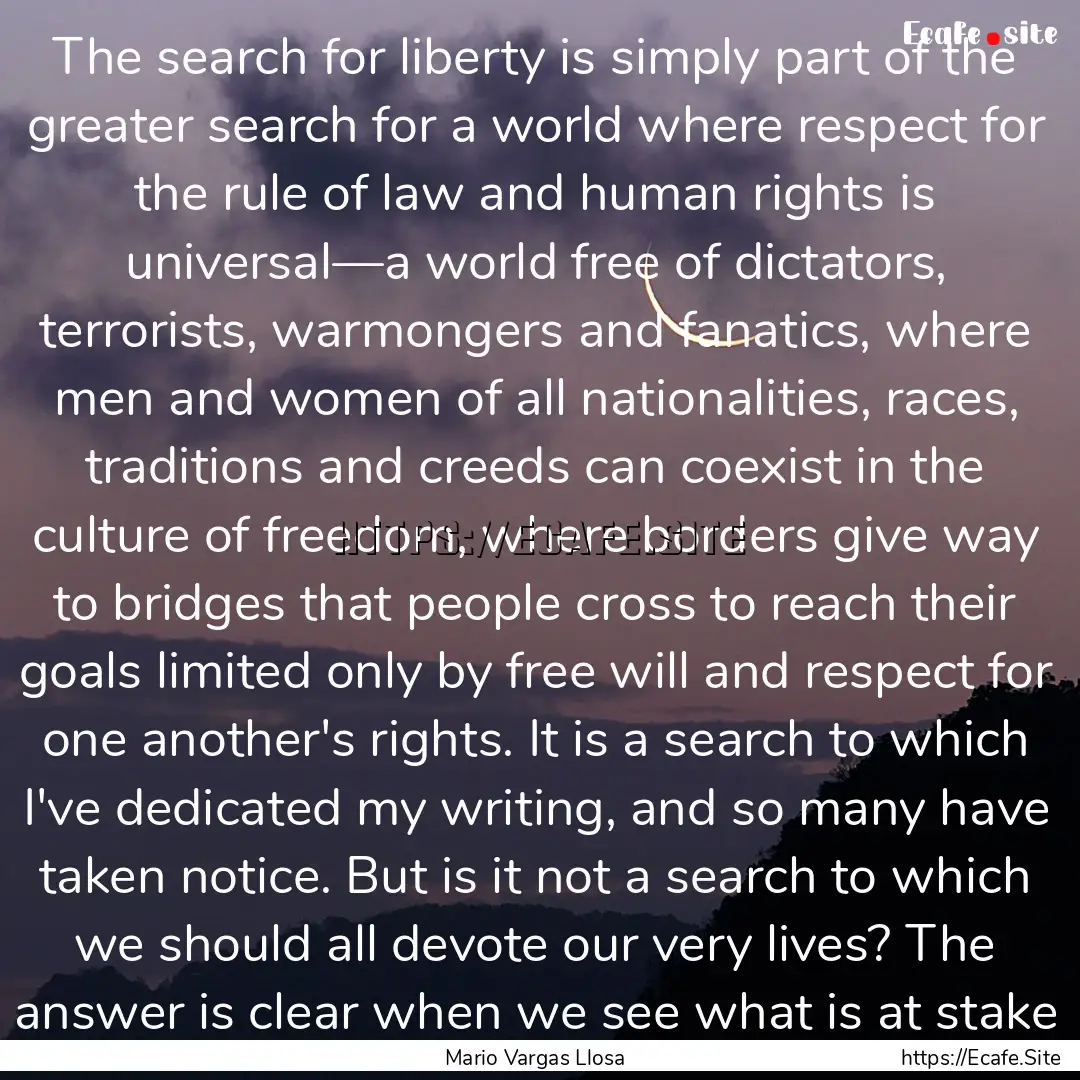 The search for liberty is simply part of.... : Quote by Mario Vargas Llosa