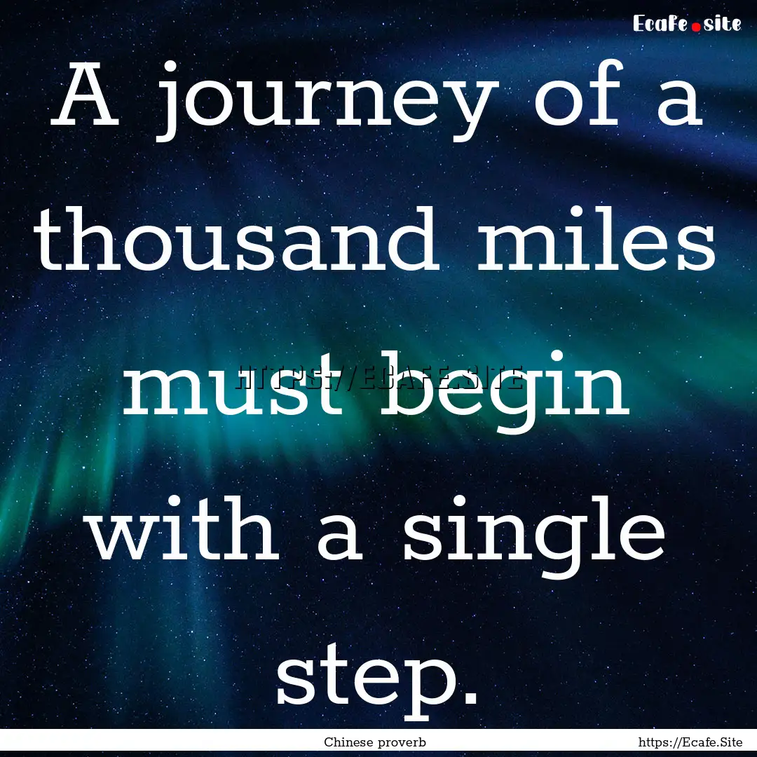 A journey of a thousand miles must begin.... : Quote by Chinese proverb