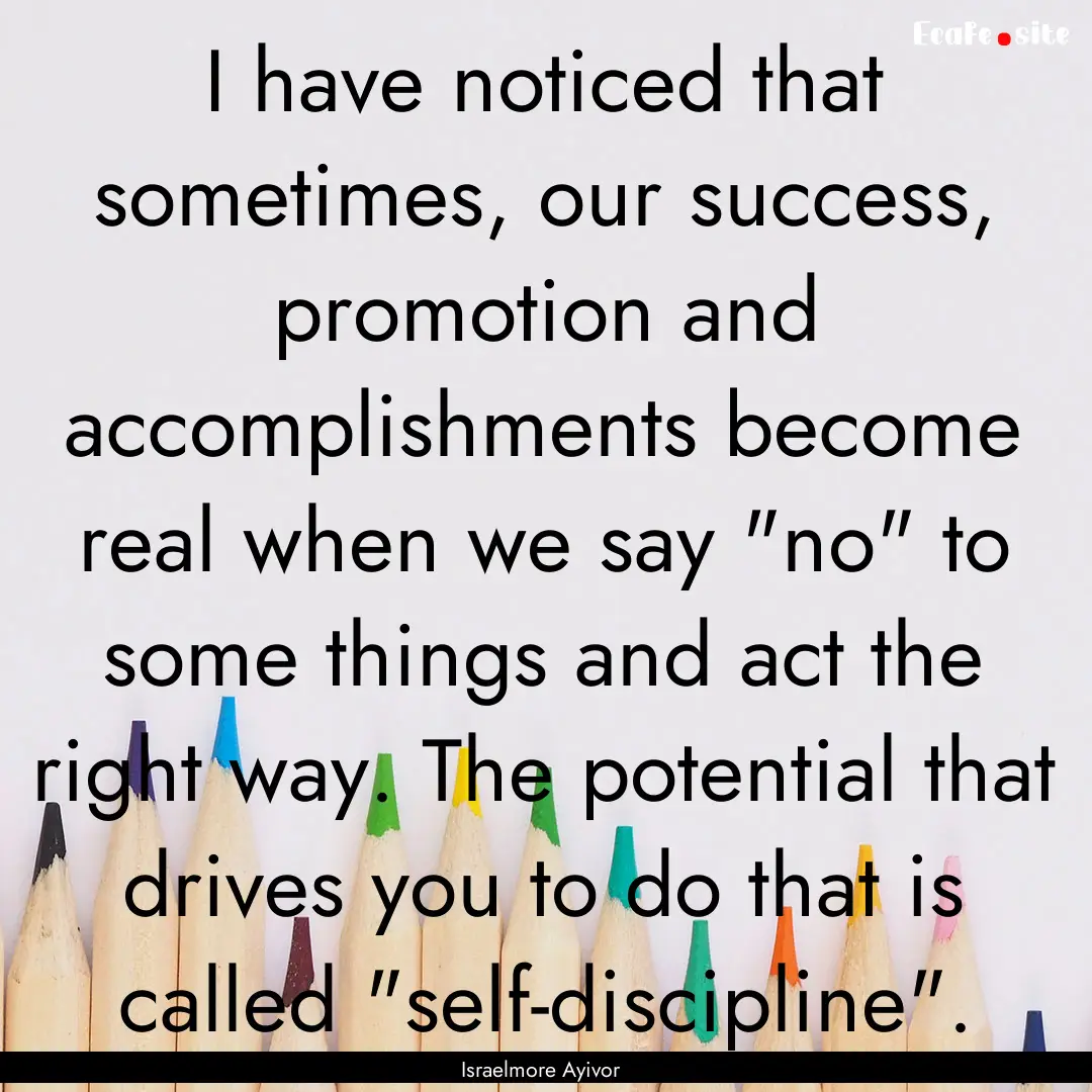 I have noticed that sometimes, our success,.... : Quote by Israelmore Ayivor