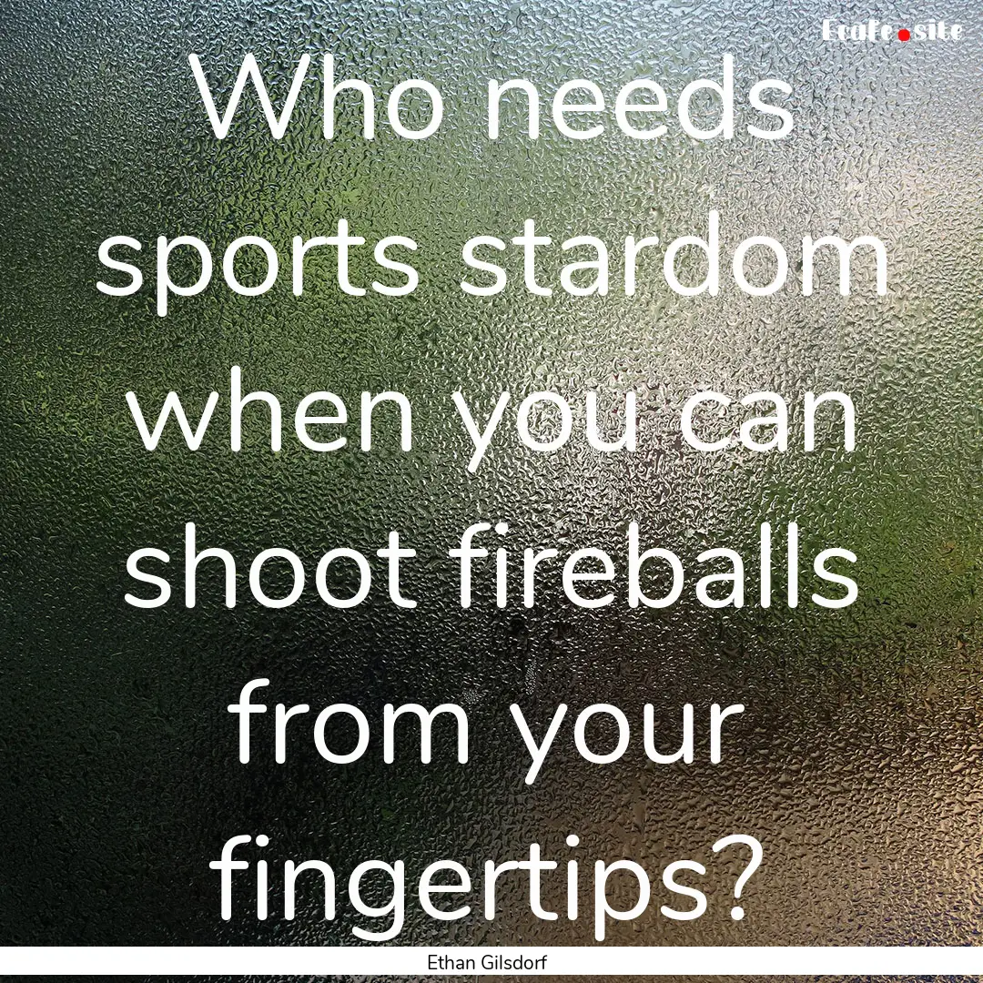 Who needs sports stardom when you can shoot.... : Quote by Ethan Gilsdorf