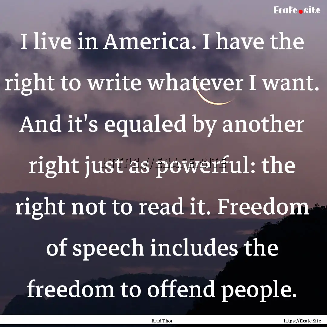 I live in America. I have the right to write.... : Quote by Brad Thor