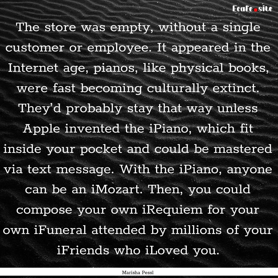 The store was empty, without a single customer.... : Quote by Marisha Pessl