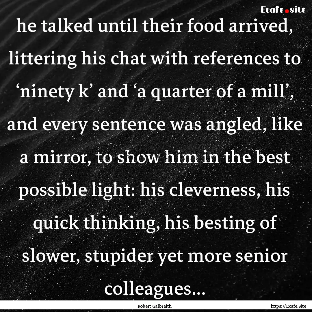 he talked until their food arrived, littering.... : Quote by Robert Galbraith