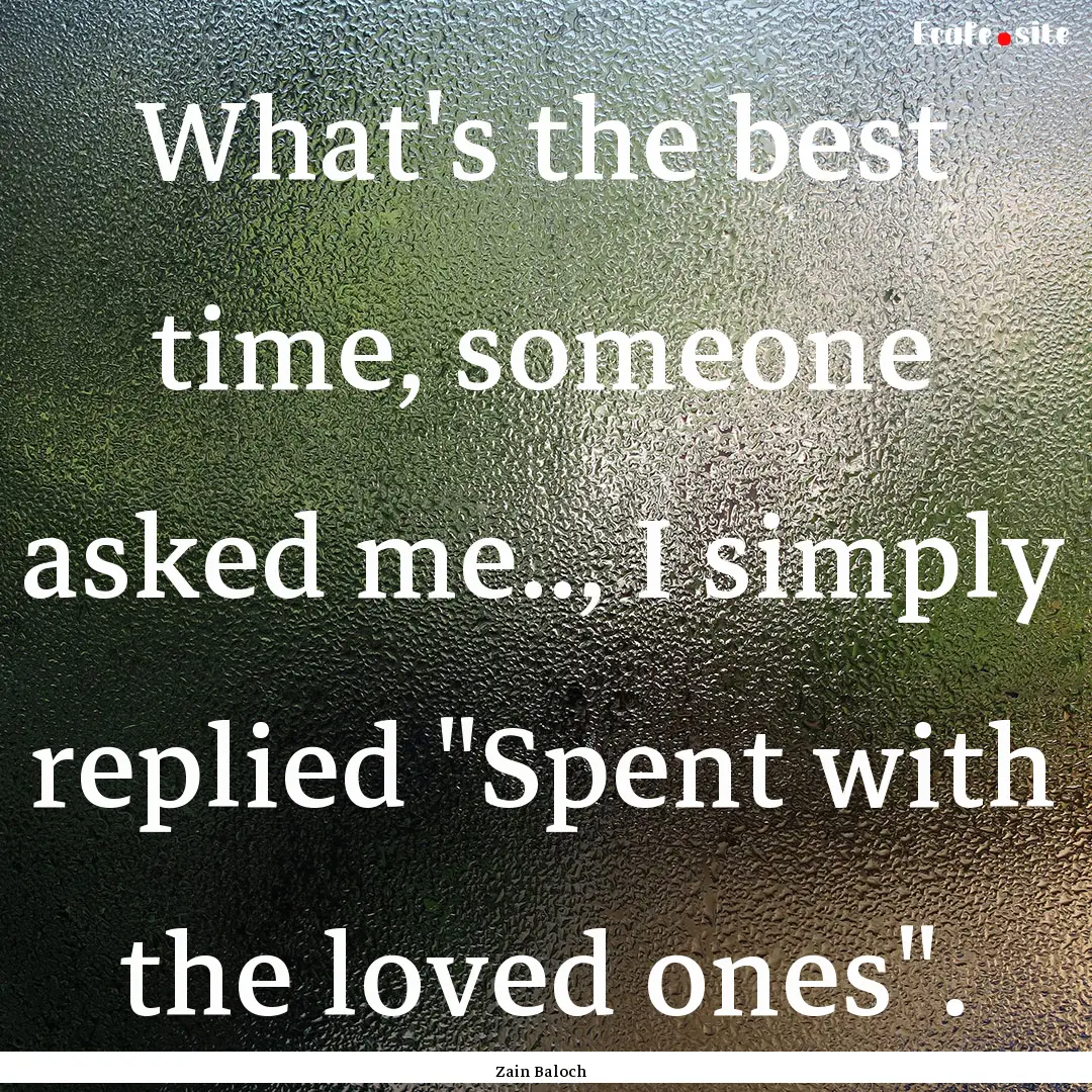 What's the best time, someone asked me..,.... : Quote by Zain Baloch