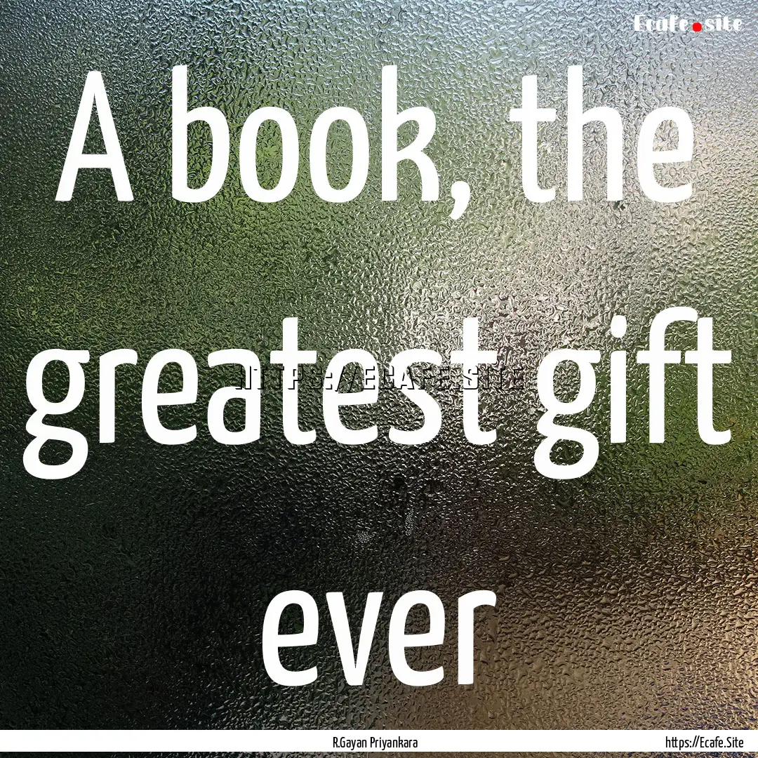 A book, the greatest gift ever : Quote by R.Gayan Priyankara