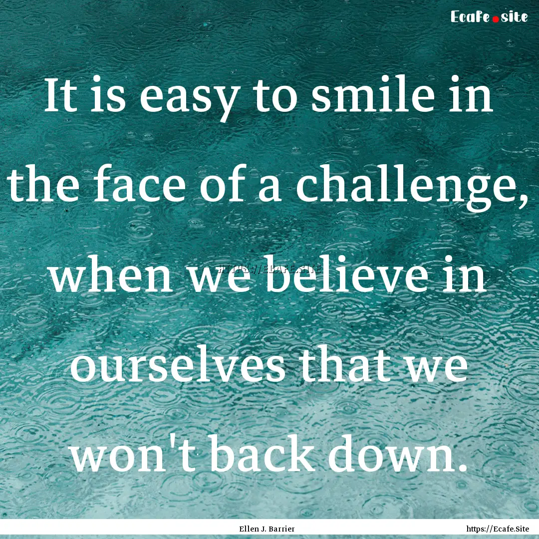 It is easy to smile in the face of a challenge,.... : Quote by Ellen J. Barrier