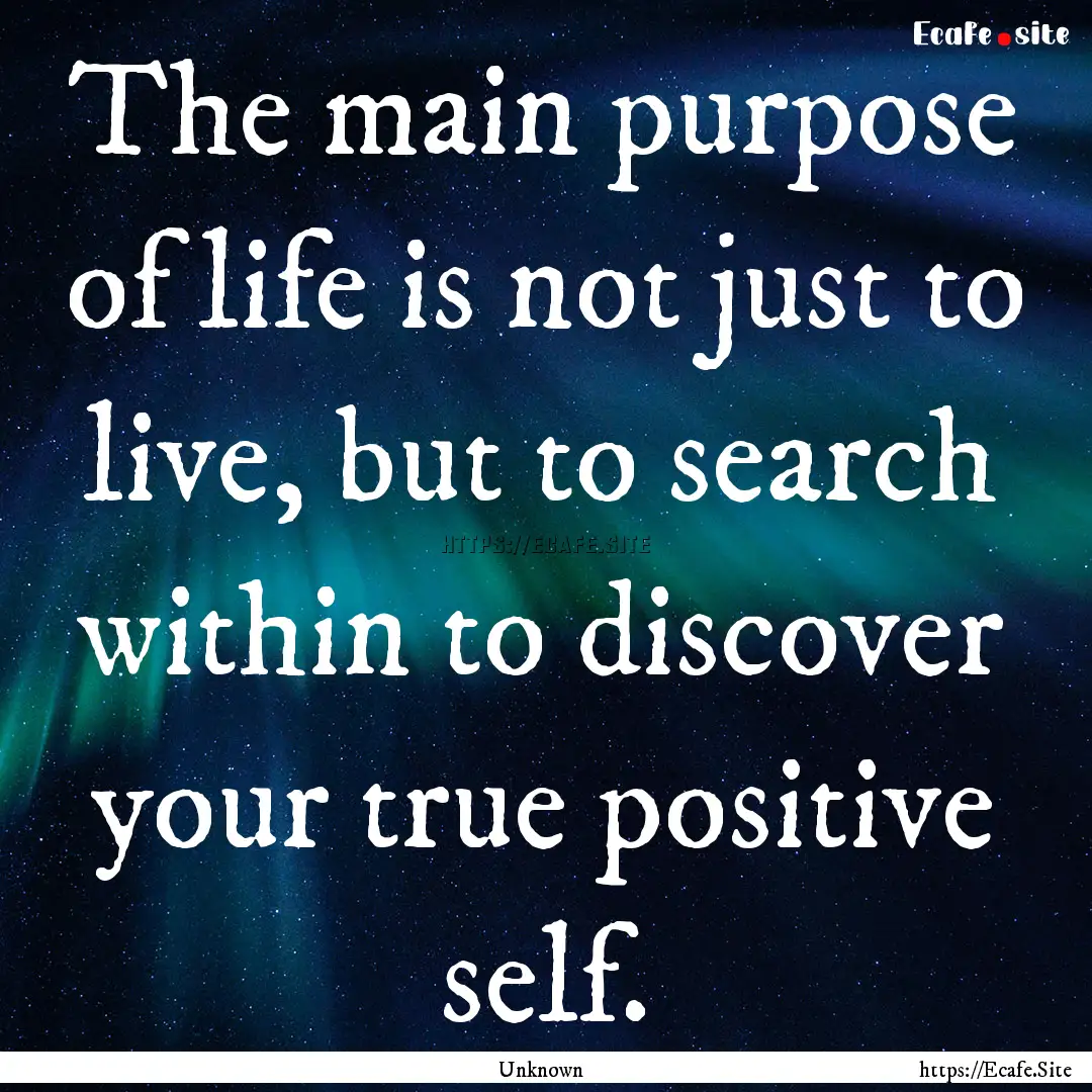 The main purpose of life is not just to live,.... : Quote by Unknown