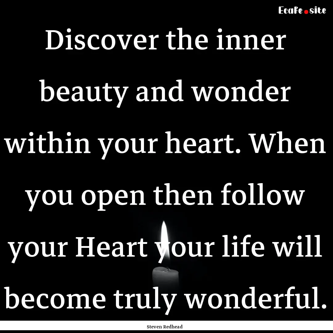 Discover the inner beauty and wonder within.... : Quote by Steven Redhead