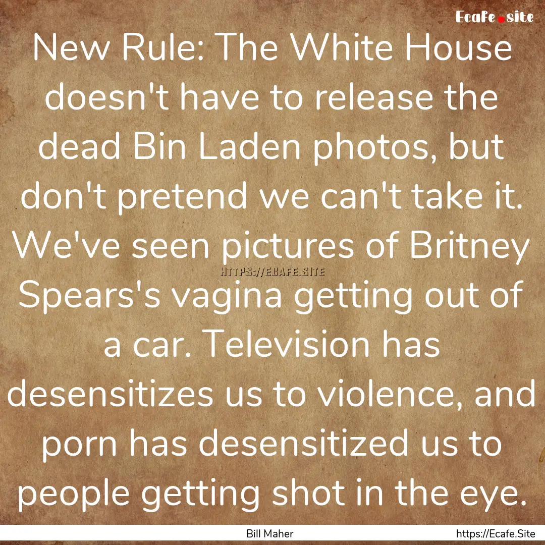 New Rule: The White House doesn't have to.... : Quote by Bill Maher