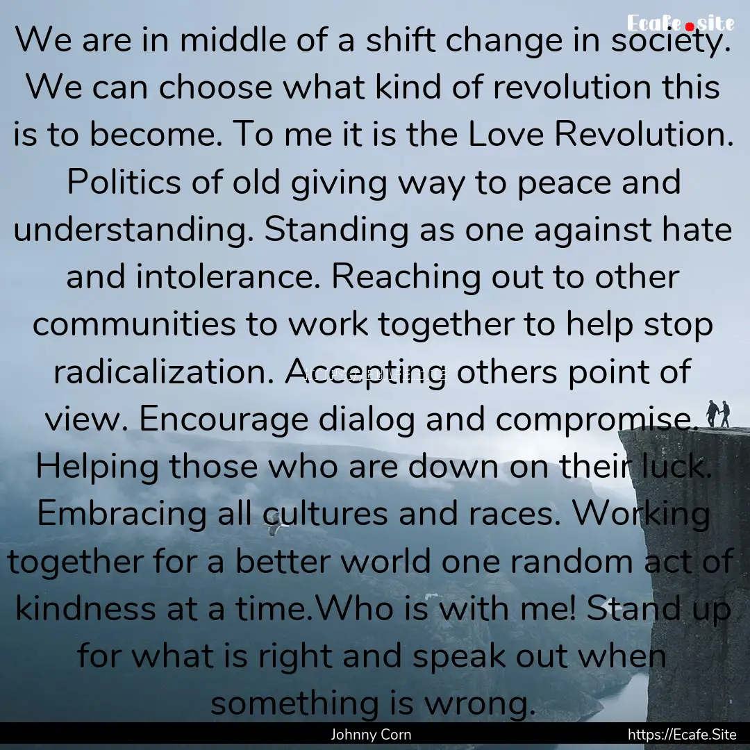 We are in middle of a shift change in society..... : Quote by Johnny Corn