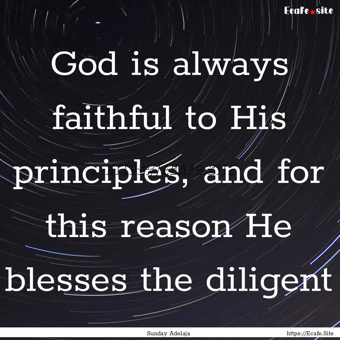 God is always faithful to His principles,.... : Quote by Sunday Adelaja