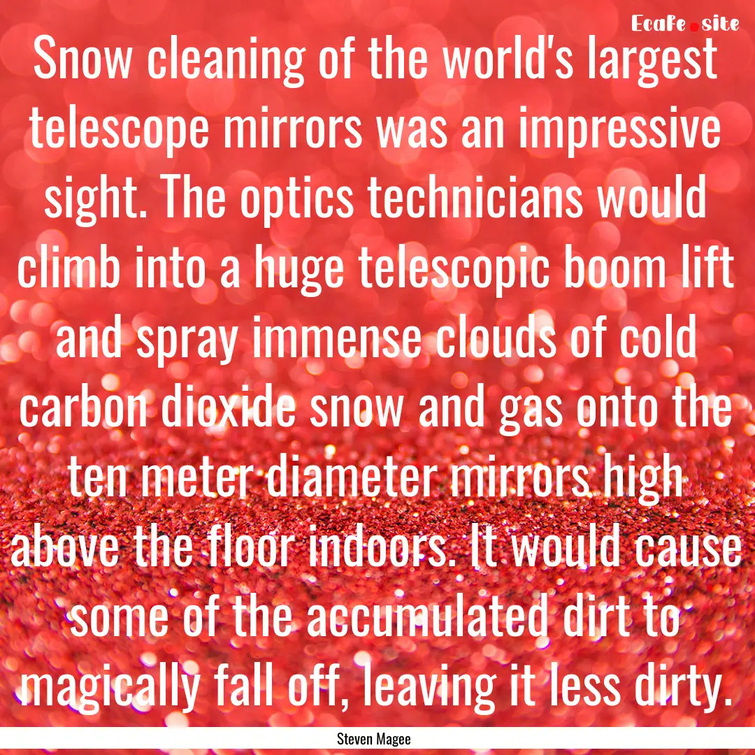 Snow cleaning of the world's largest telescope.... : Quote by Steven Magee