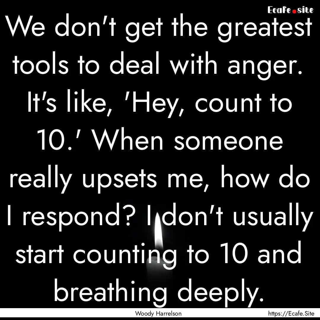 We don't get the greatest tools to deal with.... : Quote by Woody Harrelson