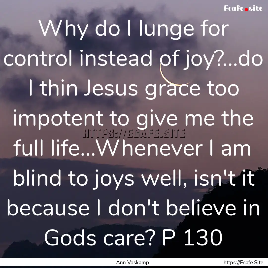 Why do I lunge for control instead of joy?...do.... : Quote by Ann Voskamp