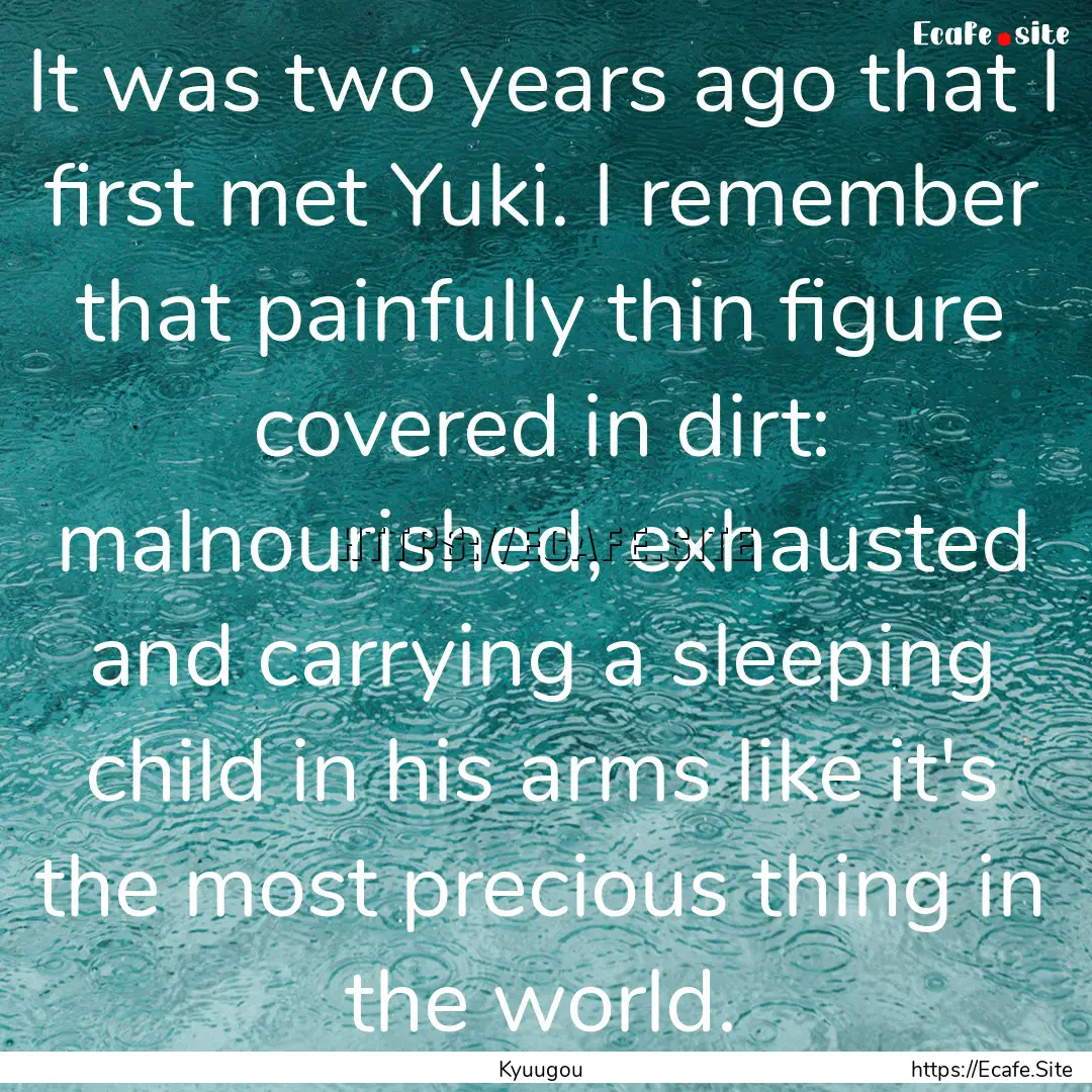 It was two years ago that I first met Yuki..... : Quote by Kyuugou