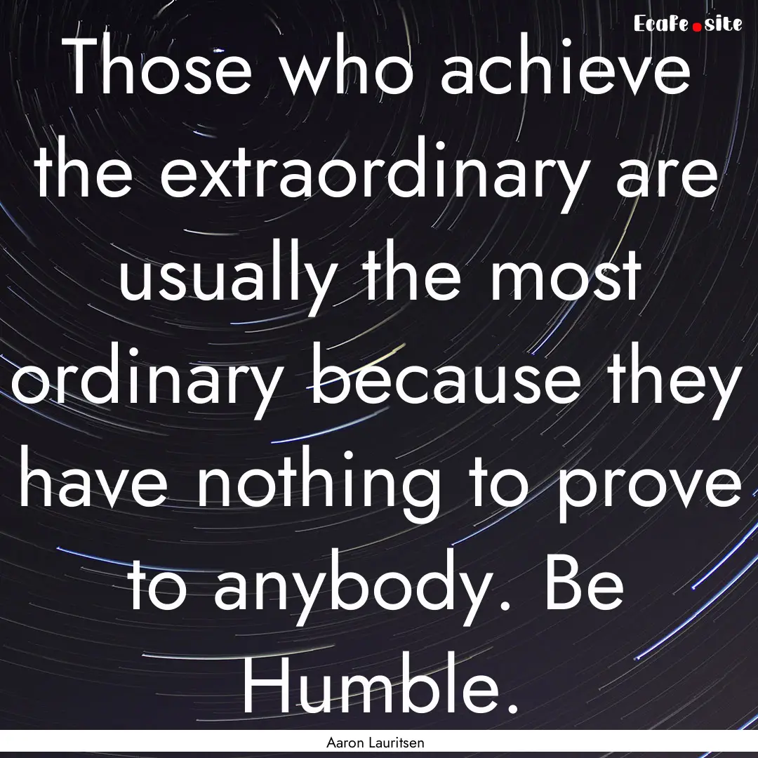 Those who achieve the extraordinary are usually.... : Quote by Aaron Lauritsen