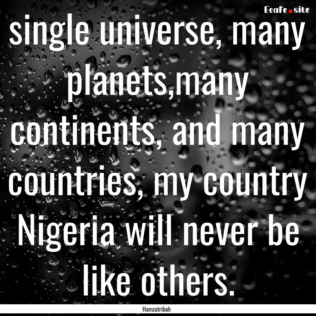 single universe, many planets,many continents,.... : Quote by Hamzatribah