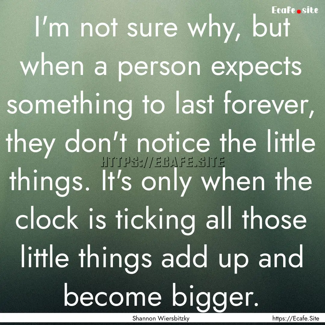 I'm not sure why, but when a person expects.... : Quote by Shannon Wiersbitzky