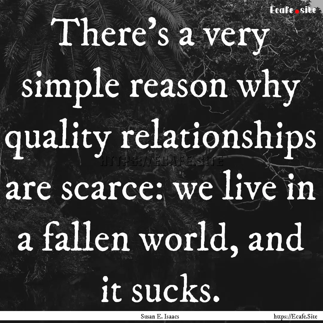 There's a very simple reason why quality.... : Quote by Susan E. Isaacs