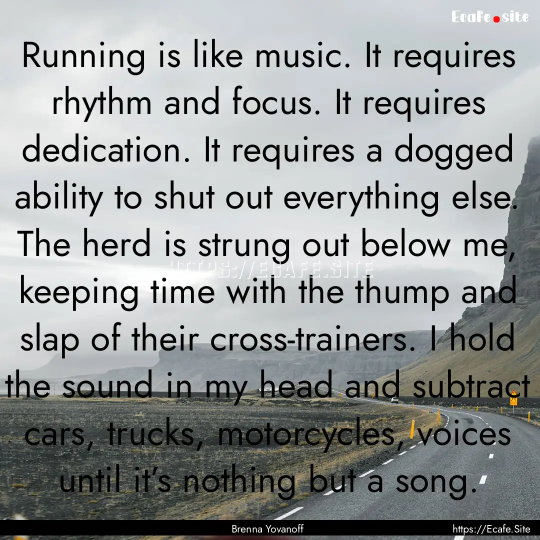 Running is like music. It requires rhythm.... : Quote by Brenna Yovanoff