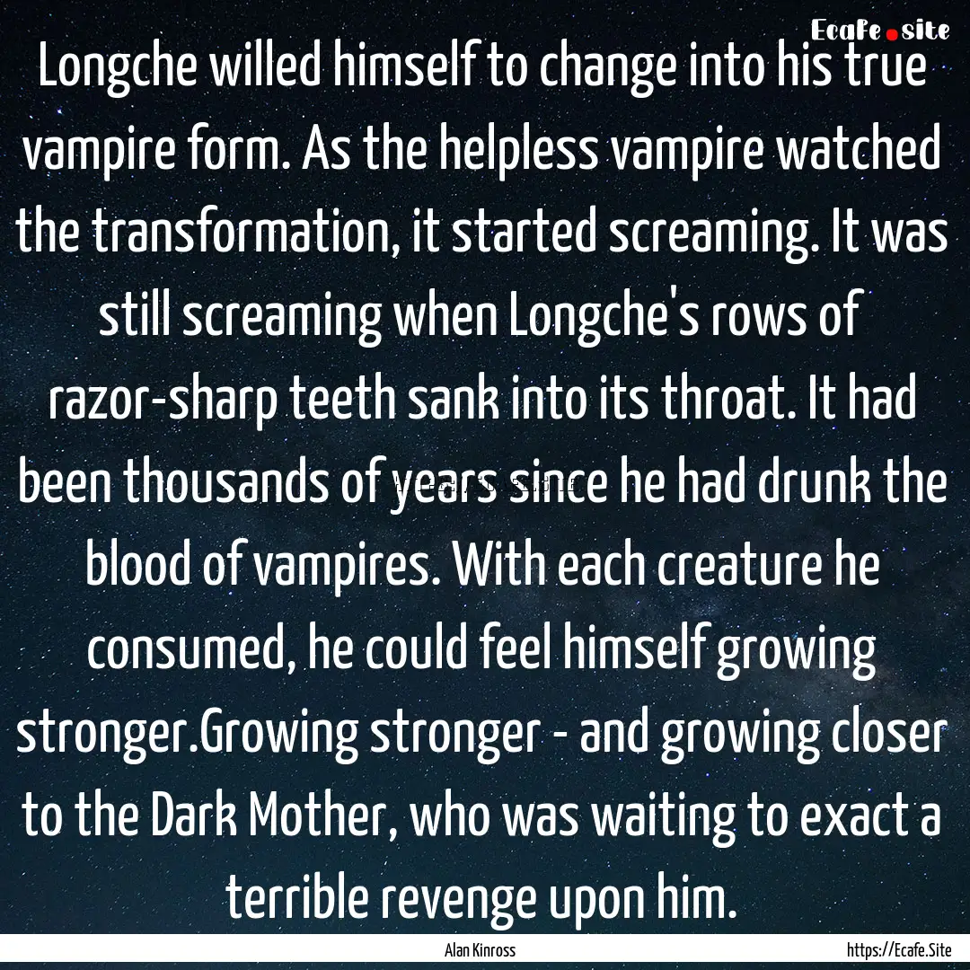 Longche willed himself to change into his.... : Quote by Alan Kinross