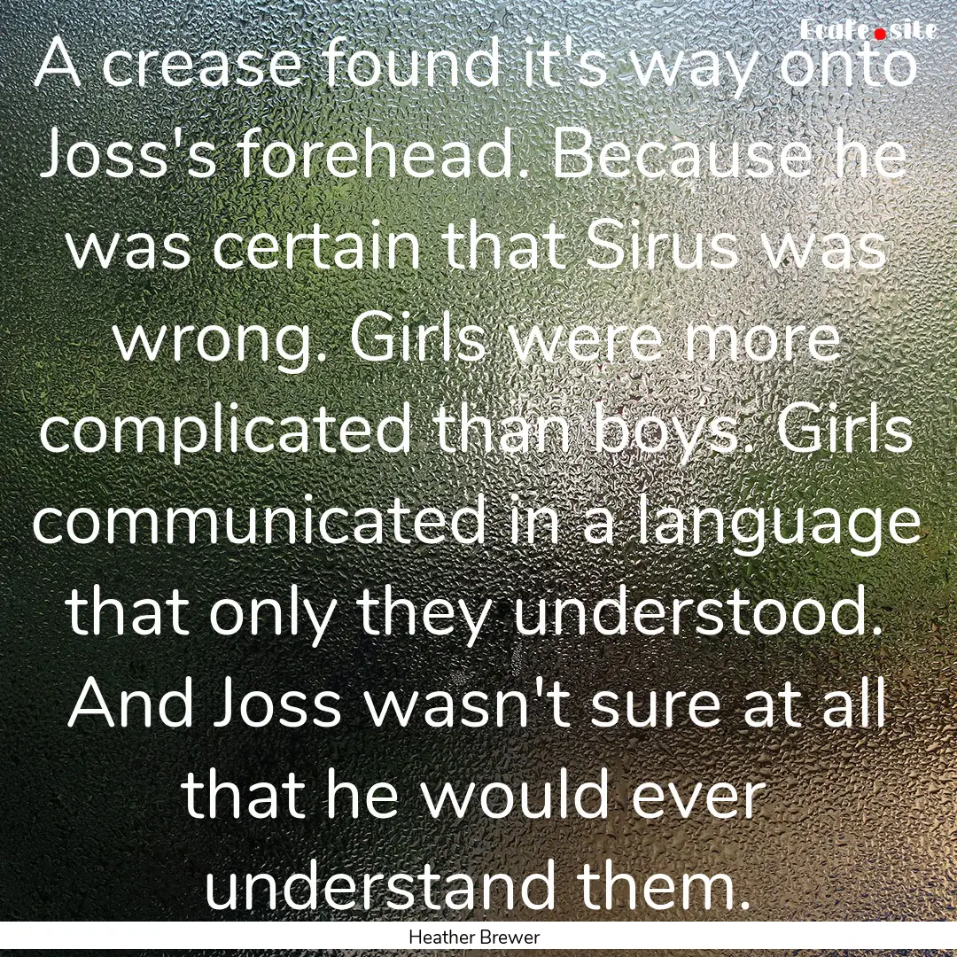 A crease found it's way onto Joss's forehead..... : Quote by Heather Brewer