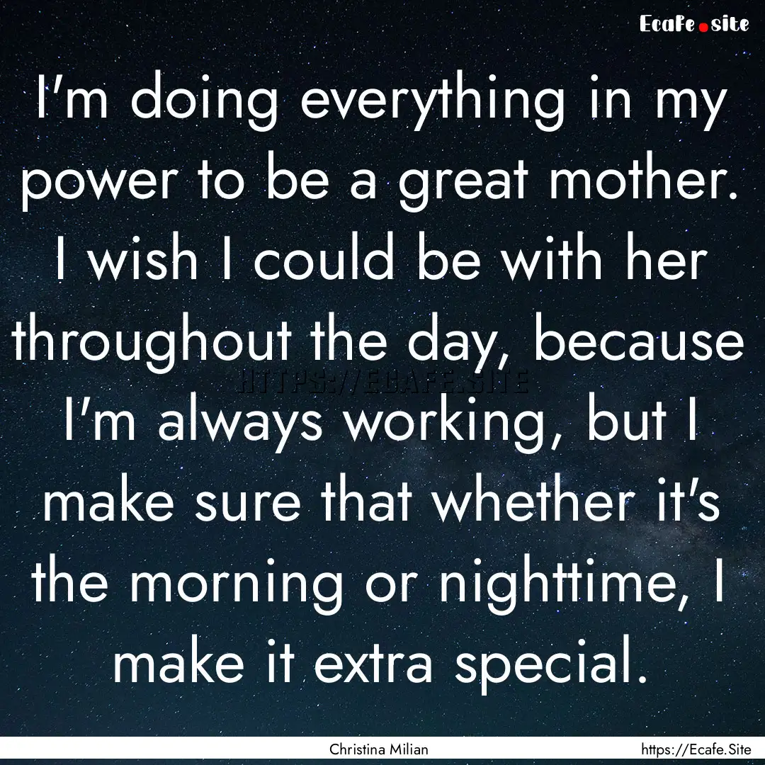 I'm doing everything in my power to be a.... : Quote by Christina Milian