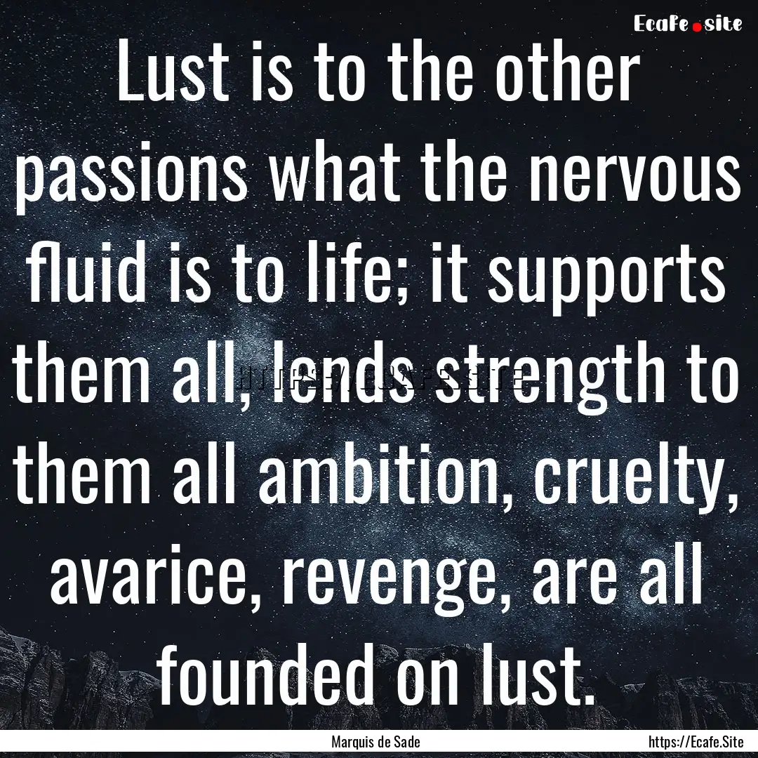 Lust is to the other passions what the nervous.... : Quote by Marquis de Sade