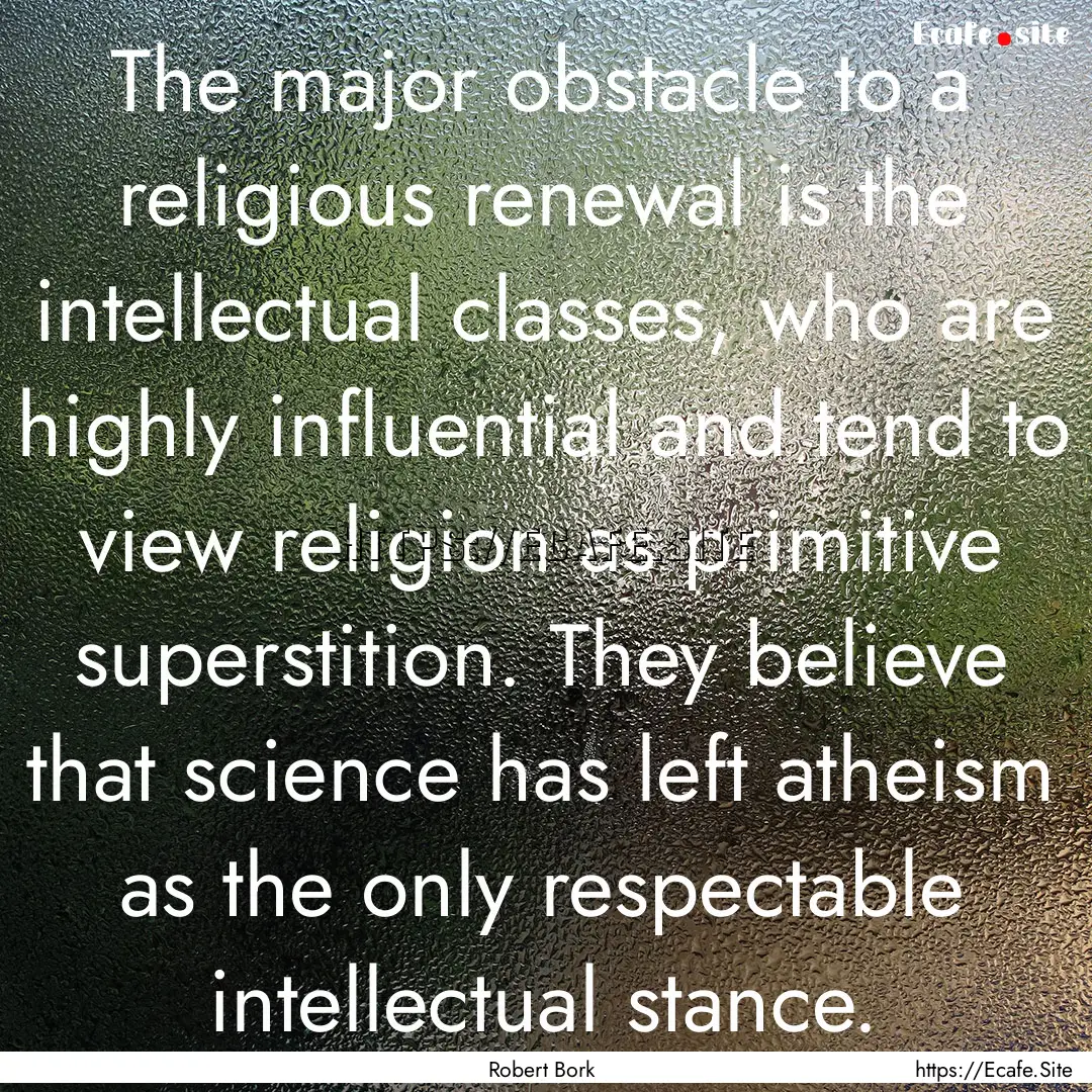 The major obstacle to a religious renewal.... : Quote by Robert Bork