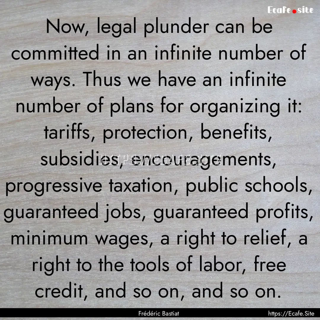 Now, legal plunder can be committed in an.... : Quote by Frédéric Bastiat