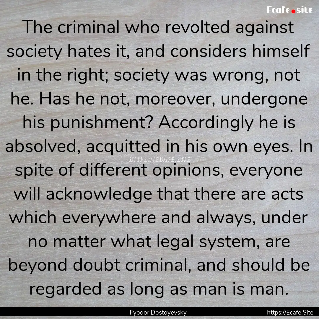 The criminal who revolted against society.... : Quote by Fyodor Dostoyevsky