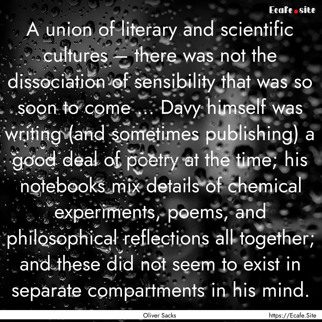 A union of literary and scientific cultures – there.... : Quote by Oliver Sacks