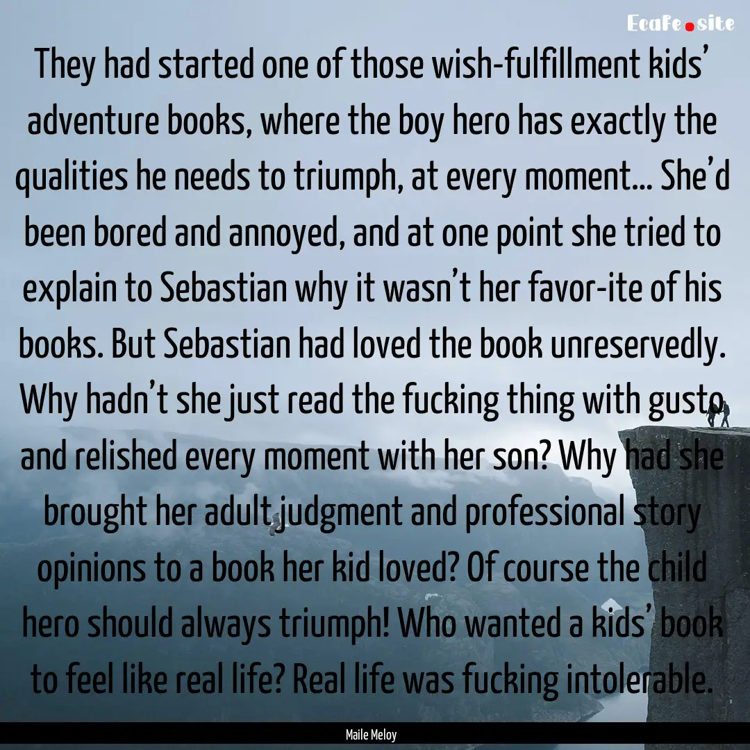 They had started one of those wish-fulfillment.... : Quote by Maile Meloy