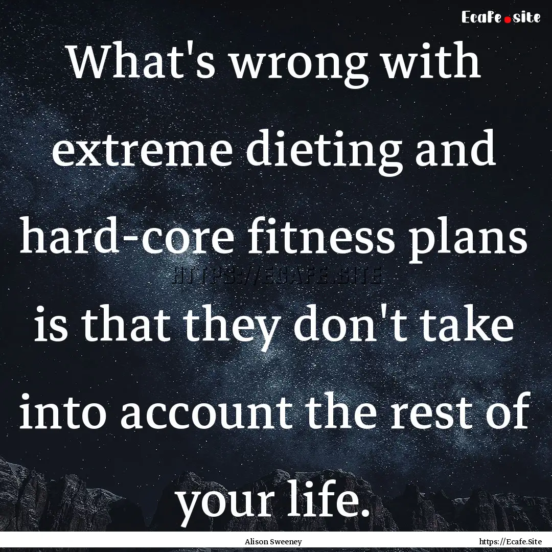 What's wrong with extreme dieting and hard-core.... : Quote by Alison Sweeney