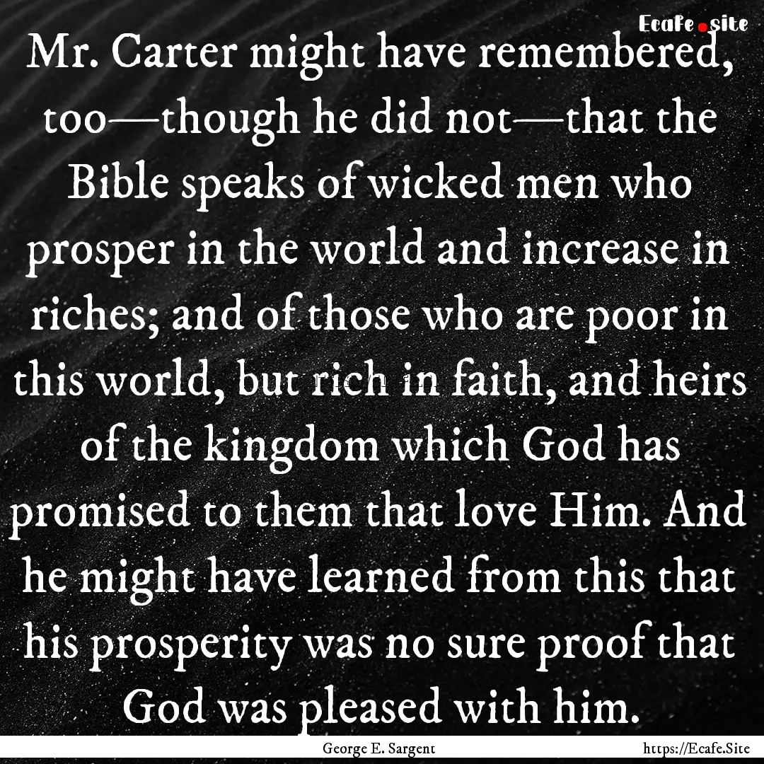 Mr. Carter might have remembered, too—though.... : Quote by George E. Sargent