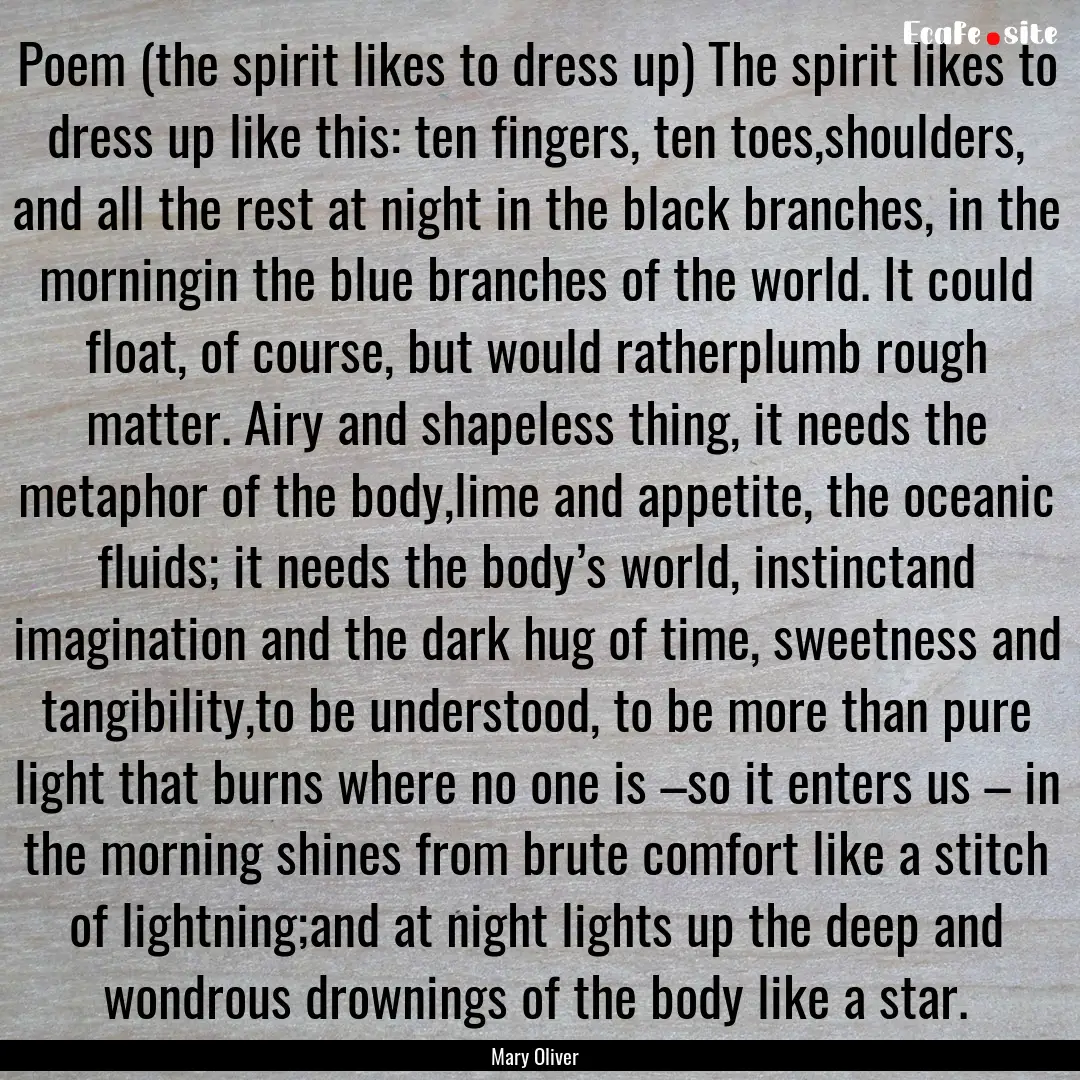 Poem (the spirit likes to dress up) The spirit.... : Quote by Mary Oliver