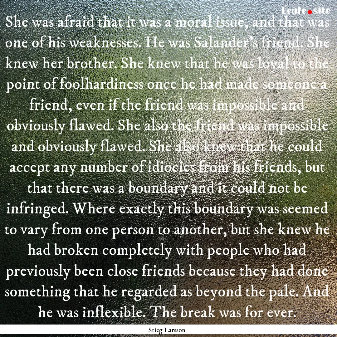 She was afraid that it was a moral issue,.... : Quote by Stieg Larsson