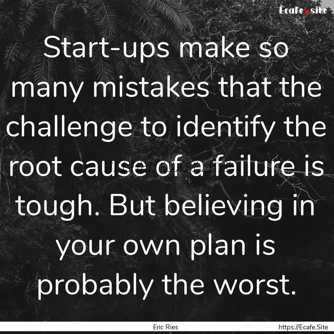 Start-ups make so many mistakes that the.... : Quote by Eric Ries