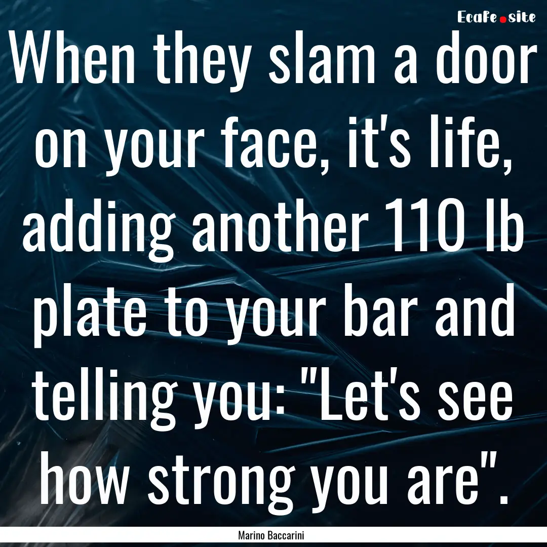 When they slam a door on your face, it's.... : Quote by Marino Baccarini