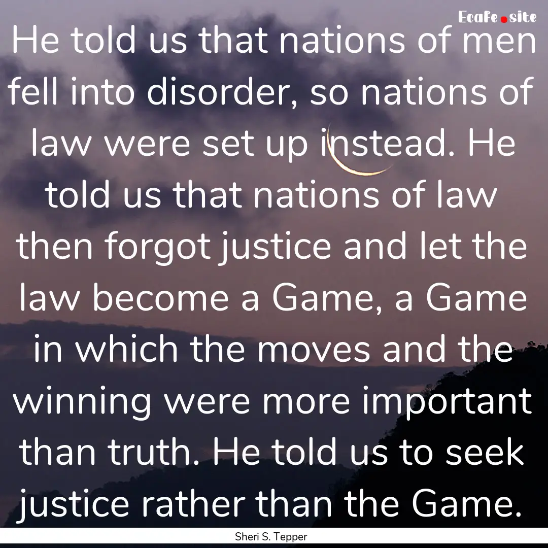 He told us that nations of men fell into.... : Quote by Sheri S. Tepper