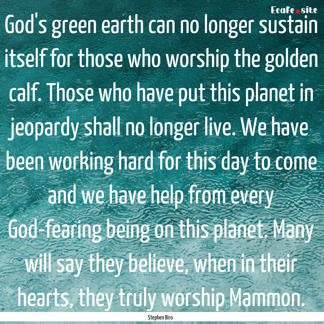 God's green earth can no longer sustain itself.... : Quote by Stephen Biro